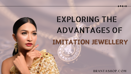Affordable Elegance: Exploring the Advantages of Imitation Jewellery