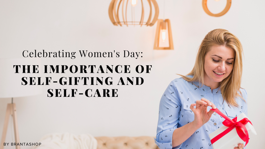 Celebrating Women's Day: The Importance of Self-Gifting and Self-Care