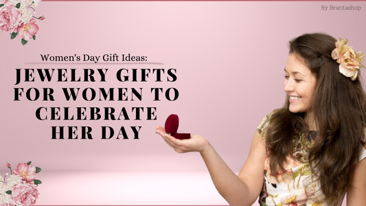 Women's Day Gift Ideas: Thoughtful Jewelry Gifts for Women to Celebrate Her Day